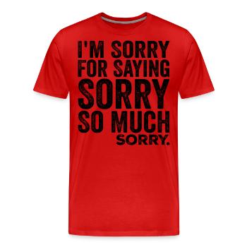 I'm Sorry For Saying Sorry So Much, Sorry | Funny - Men's Premium Organic T-Shirt - red - Front - Damien (186cm)