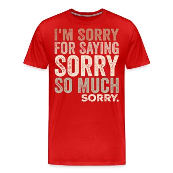 I'm Sorry For Saying Sorry So Much, Sorry | Funny - Men's Premium Organic T-Shirt - red - Front - Damien (186cm)