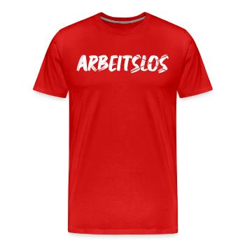 Lustige Arbeiter Sprüche über nicht Arbeitslos - Männer Premium Bio T-Shirt - Rot - Vorne - Damien (186cm)