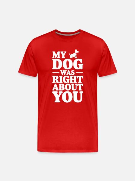 Mein Hund hatte recht mit dir - Männer Premium Bio T-Shirt - Rot