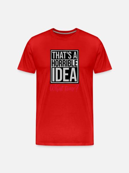 Thats a horrible Idea - Men's Premium Organic T-Shirt - red