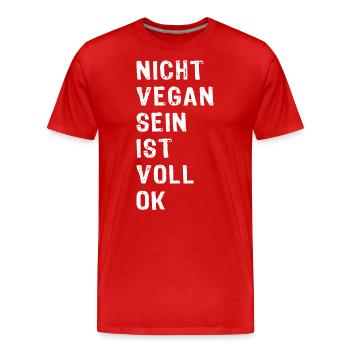Nicht Vegan Sein Ist Voll OK - Fleischesser - Männer Premium Bio T-Shirt - Rot - Vorne - Damien (186cm)
