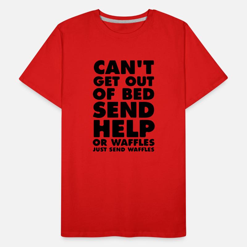 Can't Get out of bed send Help Men's Premium Organic T-Shirt