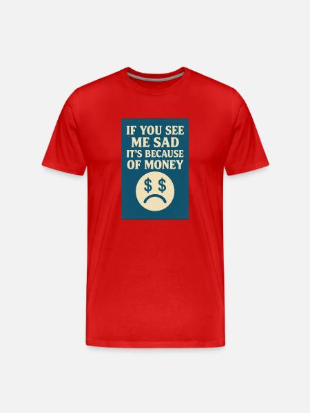 Because of money - Men's Premium Organic T-Shirt - red