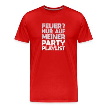 Feuer? Nur Auf Meiner Party-Playlist - Männer Premium Bio T-Shirt - Rot - Vorne - Damien (186cm)