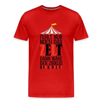 Fehlt nur noch das ZELT, Der zirkus HIER KOMPLET - Männer Premium Bio T-Shirt - Rot - Vorne - Damien (186cm)