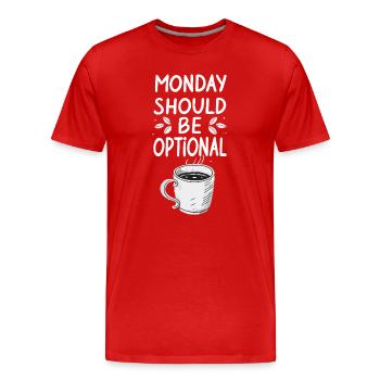 Monday Should Be Optional - Funny Monday Saying - Men's Premium Organic T-Shirt - red - Front - Damien (186cm)