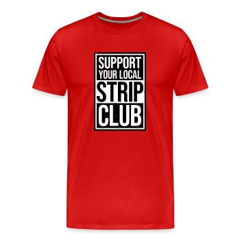 Support Your Local Strip Club Funny Joke Saying - Men's Premium Organic T-Shirt - red - Front - Damien (186cm)