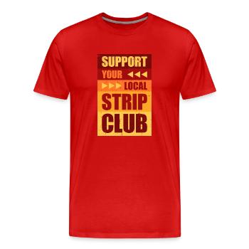 Support Your Local Strip Club Funny Joke Saying - Men's Premium Organic T-Shirt - red - Front - Damien (186cm)