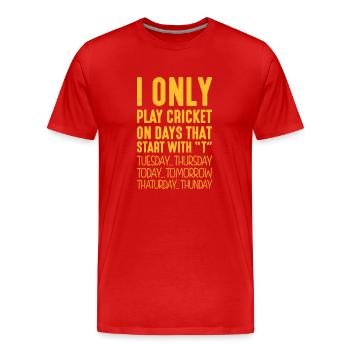 I only play cricket on days that start with T - Men's Premium Organic T-Shirt - red - Front - Damien (186cm)