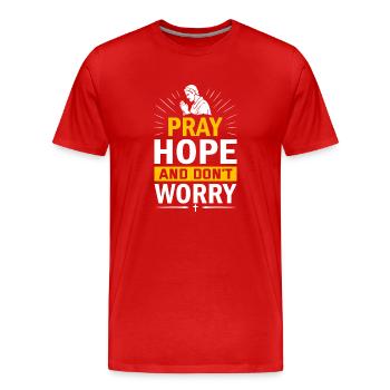 Bete, hoffe und mach dir keine Sorgen. - Männer Premium Bio T-Shirt - Rot - Vorne - Damien (186cm)