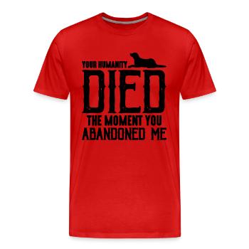 Your Humanity Died Abandoned Shelters Animal Lover - Men's Premium Organic T-Shirt - red - Front - Damien (186cm)