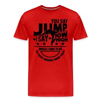 You Say Jump I Say How High Shot Put High Jumper - Men's Premium Organic T-Shirt - red - Front - Damien (186cm)