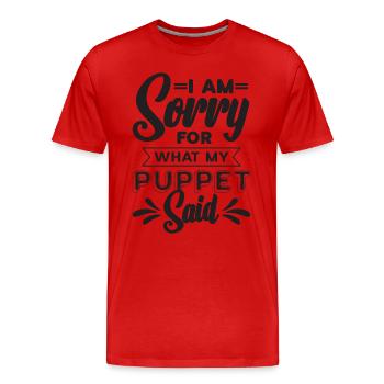 I Am Sorry For What My Puppet Performer Puppeteer - Männer Premium Bio T-Shirt - Rot - Vorne - Damien (186cm)