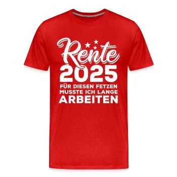 Rente 2025 - Für diesen Fetzen - lange arbeiten - Männer Premium Bio T-Shirt - Rot - Vorne - Damien (186cm)