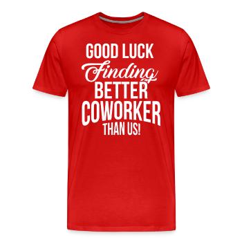 Good Luck Finding Better Co Worker Than Us Funny - Men's Premium Organic T-Shirt - red - Front - Damien (186cm)