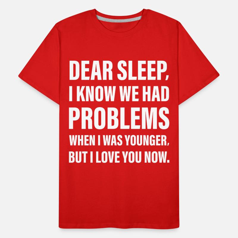 Dear Sleep I know I had Problems when I was young Men's Premium Organic T-Shirt