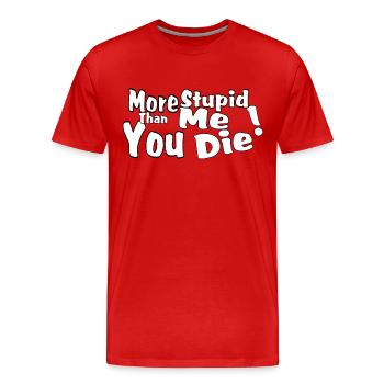 More stupid than me you die! - Men's Premium Organic T-Shirt - red - Front - Damien (186cm)