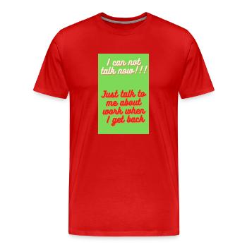 ICH KANN JETZT NICHT SPRECHEN, VERGESSE MICH, BIS ICH ZURÜCKKOMME - Männer Premium Bio T-Shirt - Rot - Vorne - Damien (186cm)
