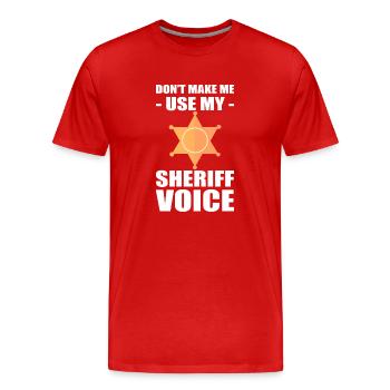 Don't Make Me Use My Sheriff Voice Sheriff - Männer Premium Bio T-Shirt - Rot - Vorne - Damien (186cm)
