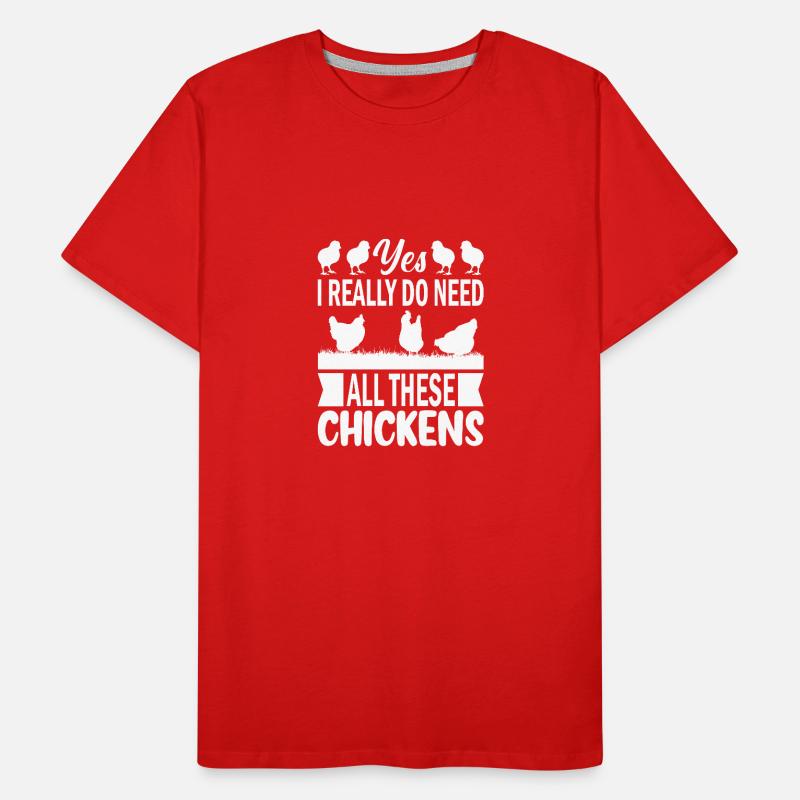 Yes, I really need all these chickens - Men's Premium Organic T-Shirt