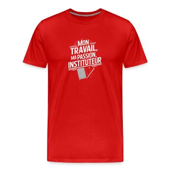 Mon travail ma passion instituteur - T-shirt bio Premium Homme - rouge - Devant - Damien (186cm)