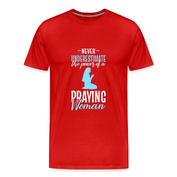 Unterschätze niemals die Macht einer betenden Frau - Männer Premium Bio T-Shirt - Rot - Vorne - Damien (186cm)
