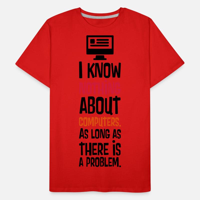 I KNOW NOTHING ABOUT COMPUTERS Men's Premium Organic T-Shirt