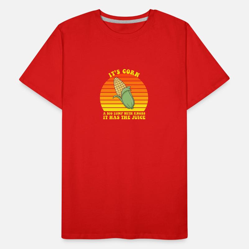 It’s Corn A Big Lump With Knobs It Has The Juice T-shirt bio Premium Homme