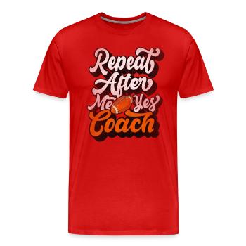 Repeat After Me Yes Coach - Men's Premium Organic T-Shirt - red - Front - Damien (186cm)