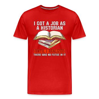 Historien J’ai obtenu un emploi en tant qu’historien Équipe Historiens - T-shirt bio Premium Homme - rouge - Devant - Damien (186cm)