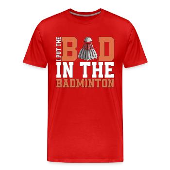 Badminton I Put The Bad In The Shuttlecock Player - T-shirt bio Premium Homme - rouge - Devant - Damien (186cm)