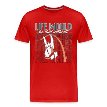 Pole Vault Life Would Be Dull Athletics High Jump - Men's Premium Organic T-Shirt - red - Front - Damien (186cm)