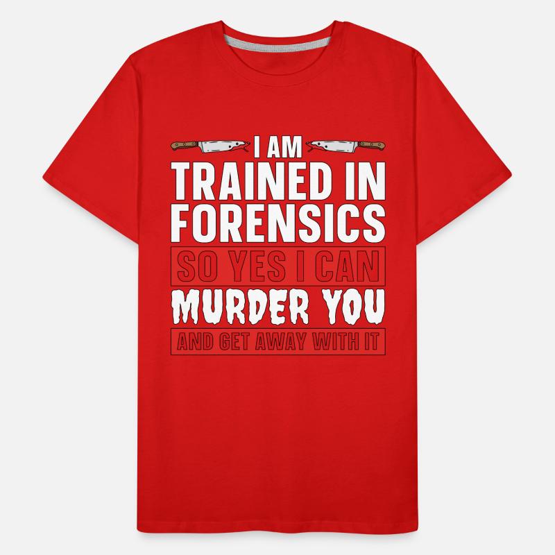 Forensic Science I Am Trained In Forensic Autopsy Männer Premium Bio T-Shirt