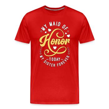 My Maid Of Honor Today My Sister Forever Marriage - Men's Premium Organic T-Shirt - red - Front - Damien (186cm)