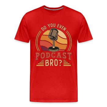 Podcasting Do You Even Podcast Bro Radio Broadcast - Men's Premium Organic T-Shirt - red - Front - Damien (186cm)