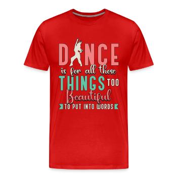 Dance Moves Dance Is For All Those Things Dancing - Men's Premium Organic T-Shirt - red - Front - Damien (186cm)