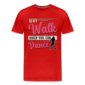 Dance Moves Why Walk When You Can Dance Dancing - Men's Premium Organic T-Shirt - red - Front - Damien (186cm)