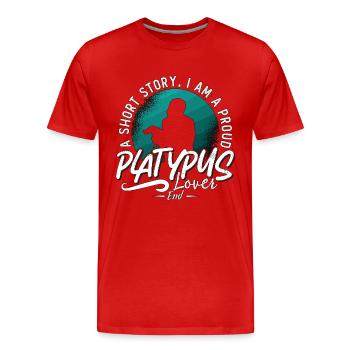 Platypus Lover A Short Story I Am A Proud Zoology - Men's Premium Organic T-Shirt - red - Front - Damien (186cm)