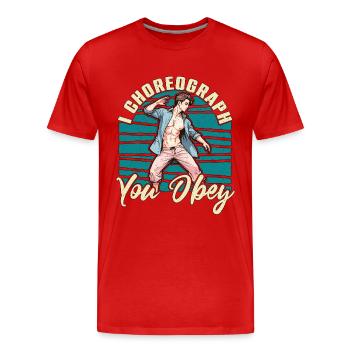 Dance Teacher I Choreograph You Obey Choreographer - Men's Premium Organic T-Shirt - red - Front - Damien (186cm)