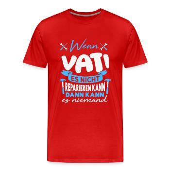 Wenn VATI es nicht reparieren kann Lustiger Spruch - Männer Premium Bio T-Shirt - Rot - Vorne - Damien (186cm)