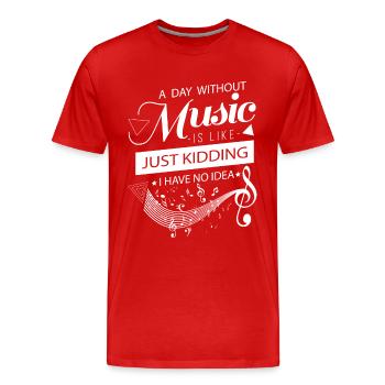 A day without music is like Just Kidding no idea - Männer Premium Bio T-Shirt - Rot - Vorne - Damien (186cm)
