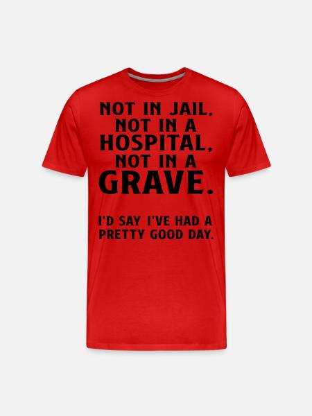Not in Jail not in a Hospital not in a Grave - Men's Premium Organic T-Shirt - red