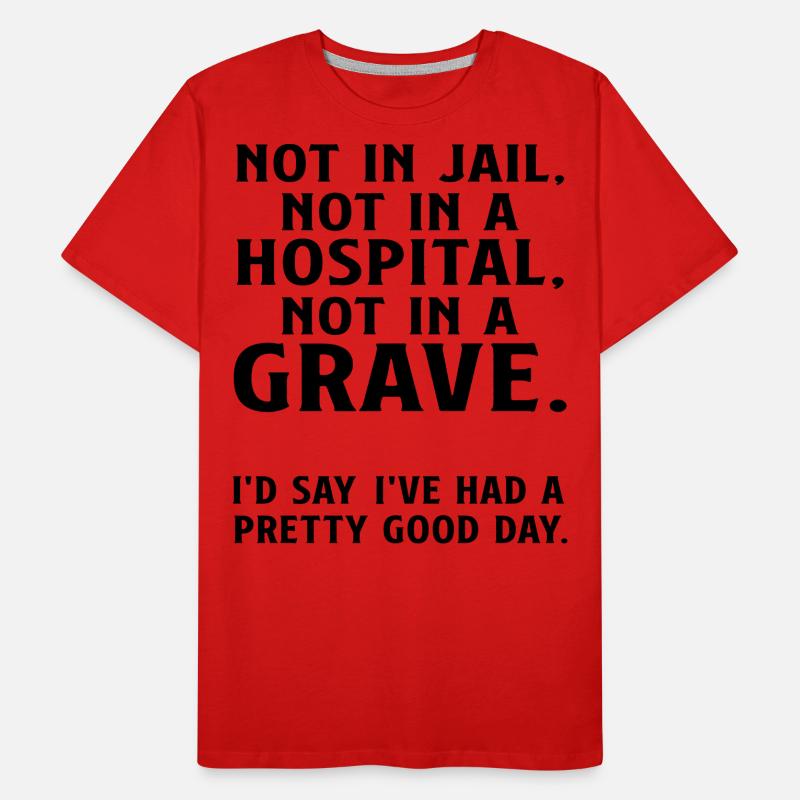 Pas en prison, pas dans un hôpital, pas dans une tombe T-shirt bio Premium Homme