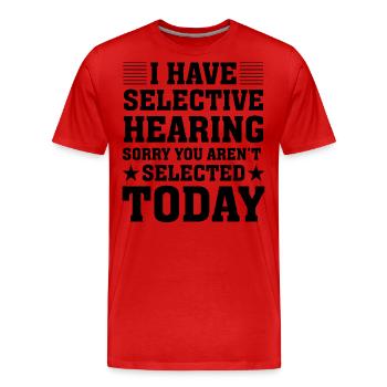 I have selective hearing sorry you aren't selected - Männer Premium Bio T-Shirt - Rot - Vorne - Damien (186cm)