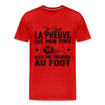 Preuve que papa n'est pas toujours au Foot - T-shirt bio Premium Homme - rouge - Devant - Damien (186cm)