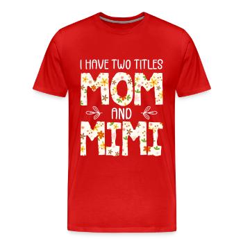 I Have Two Titles Mom And Mimi - Men's Premium Organic T-Shirt - red - Front - Damien (186cm)
