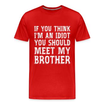 Wenn du denkst, dass ich ein Idiot bin, solltest du meine Brühe kennenlernen - Männer Premium Bio T-Shirt - Rot - Vorne - Damien (186cm)