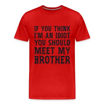 Wenn du denkst, dass ich ein Idiot bin, solltest du meine Brühe kennenlernen - Männer Premium Bio T-Shirt - Rot - Vorne - Damien (186cm)