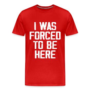 I Was Forced To Be Here - T-shirt bio Premium Homme - rouge - Devant - Damien (186cm)